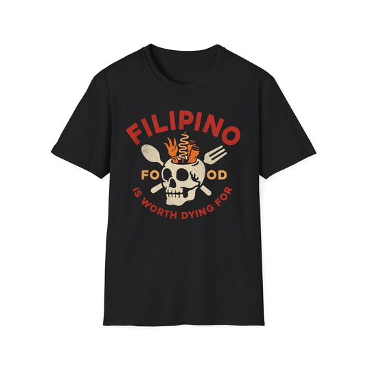 Filipino Food Is Worth Dying For - Unisex Softstyle T-Shirt